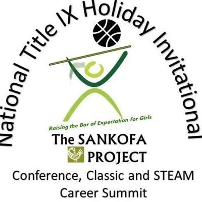 National Title IX Conference, Classic & STEAM Career Summit Presented by SCSN-The Sankofa Project: Raising the Bar of Post HS Expectation for Girls