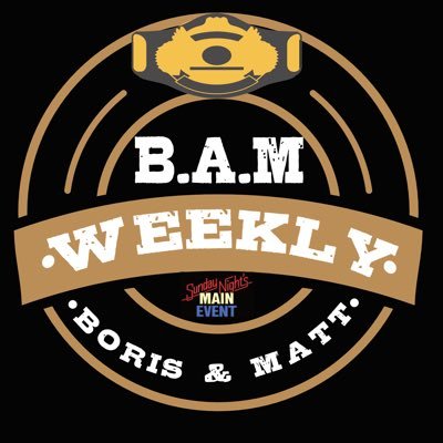 BAM (Boris & Matt) Weekly