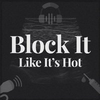 Block It Like It’s Hot Podcast(@BlockIt_Hot_Pod) 's Twitter Profile Photo