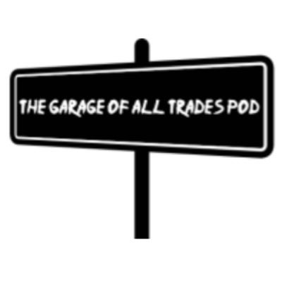 The Garage Of All Trades Pod 4 union dudes just shootin the shit