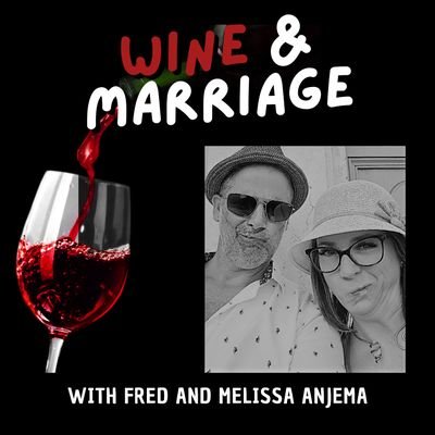 Wine and Marriage, the show where we get to drink some wine (mostly) and chat about our lives!