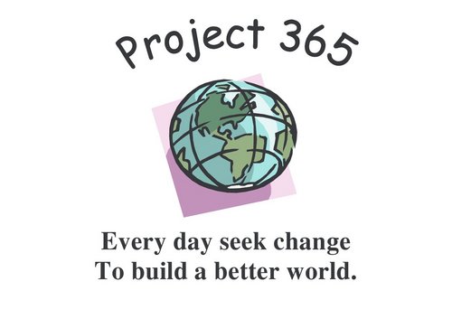 We all can have a better world,lets start by Discussing the Issues, Promoting Ideas, Seeking Solutions, and Acting to Change. Join Project 365