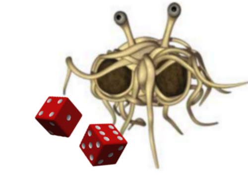 Einstein once famously said that God does not play dice, tho he believed the Flying Spaghetti Monster plays dice when gambling with his bros on weekends