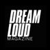 Dream Loud Magazine (@DreamLoudMag) Twitter profile photo