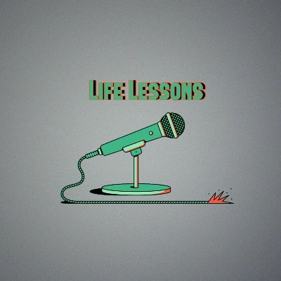 Life lessons, podcast cuts