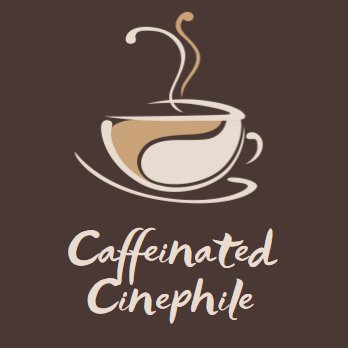 Caffeinated Cinephile