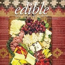 Edible Dallas & Fort Worth is a free quarterly publication celebrating the abundance of local food, growers, producers, and artisans in North Texas.