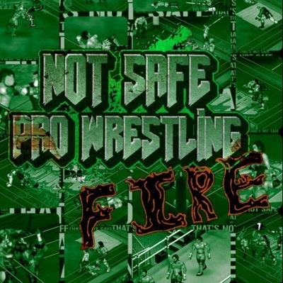 Not Safe Pro Wrestling Fire
