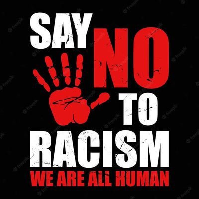 Lets unite and Stop Racism in the Society 
Racism does more harm than good