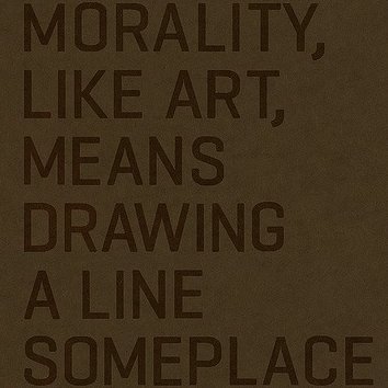 Morality, like art, means drawing a line someplace. — Oscar Wilde

I am not active on this platform