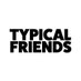 @_typicalfriends