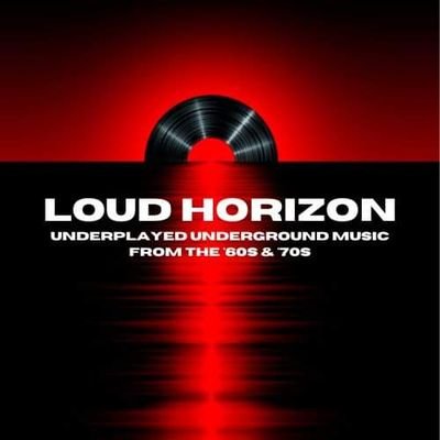 LOUD HORIZON: Underplayed, Underground Music from the '60s & '70s: Rock; Psychedelia; '60s Garage; Freakbeat; Mod; Punk;  Ska; Reggae; Blues.