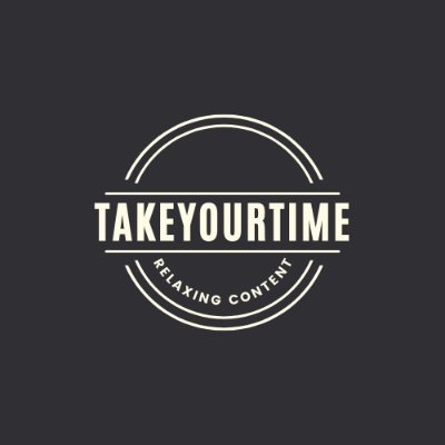 TakeYourTime Relaxing Content!
