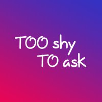 Too Shy To Ask(@tooshytoaskapp) 's Twitter Profile Photo