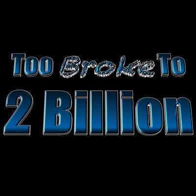 Too Broke To 2 Billion, LLC