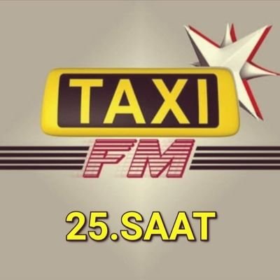 TAXI EMEKTİR.
TAXI FM 25.SAAT