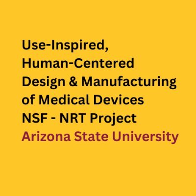 The NSF-NRT grant project at Arizona State University @ASU, Medical Device Manufacturing & Design. | #NSFNRT #ASUNRT #MedicalDeviceManufacturing