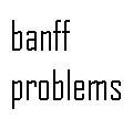 While living in the Canadian Rockies, you're bound to notice a few problems.