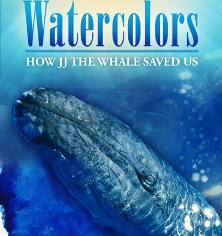 Watercolors: How JJ the Whale Saved Us -- a true story by Terry Tamminen about the rescue of an abandoned day old gray whale.