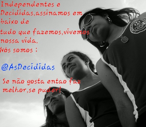 Somos charmosas,descontraidas,e animadas conosco nao tem tempo ruim somos @AsDecididas