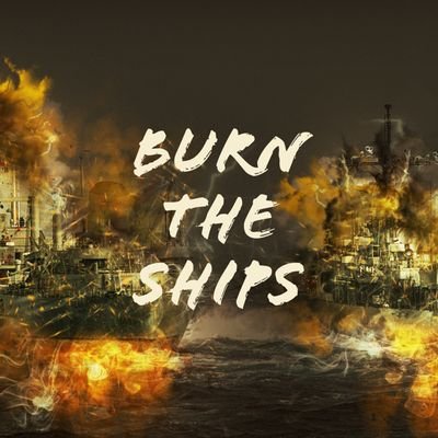 Burn the ships!