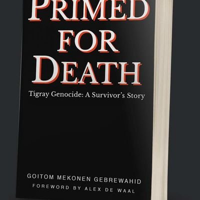 PRIMED FOR DEATH - Tigray Genocide: A Survivor's Story.