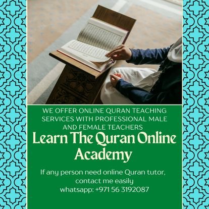 I am Online Quran Teachers. If you , your family's childrens and relatives interested to learn Quran, Then feel free to contact me. Whatsapp No+971563192087