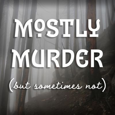 Mostly Murder (But Sometimes Not) is a podcast where four siblings discuss mysteries and whodunits throughout a vast array of pop culture media!