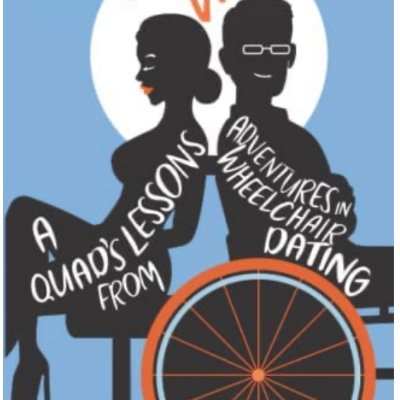 The World's first book about dating and relationships for guys in wheelchairs- written by a guy in a wheelchair.