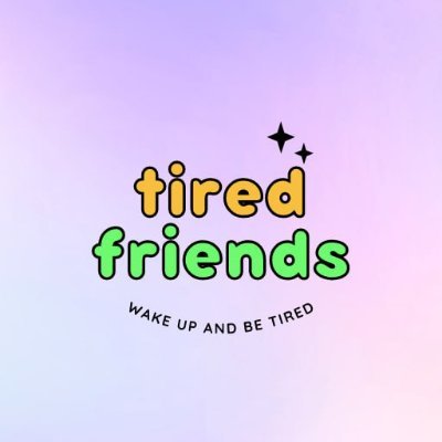 Tired Friends 