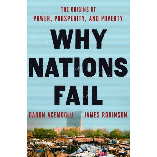 Why Nations Fail: The Origins of Power, Prosperity, and Poverty 
by Daron Acemoglu  and James Robinson
Available March 2012