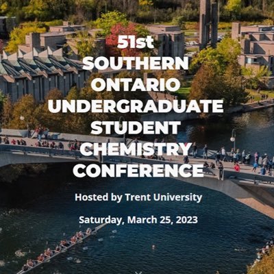 51st Southern Ontario Undergraduate Student Chemistry Conference hosted by Trent University Chemistry