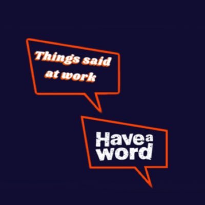 Things Said At Work By The Lids At HaveAWord podcast @Haveawordpod