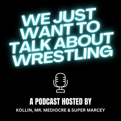 Every week join Kollin (Trash Panda Podcast) Mr. Mediocre, and Marcy (The Tubi Tuesdays Podcast) as we talk about wrestling since that what we want to do.