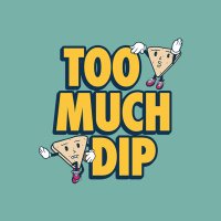 Too Much Dip (@toomuchdipp) 's Twitter Profile