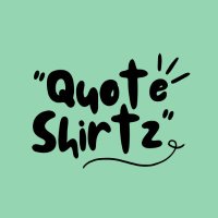 Quote Shirtz(@HannaeeShp) 's Twitter Profile Photo