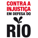 Contra a Injustiça; Em Defesa do Rio!