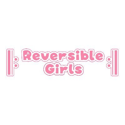 Reversible Girlsのオフィシャル情報発信アカウントです！2023.02.26まで限定運用！(担当P @zuna_drop)