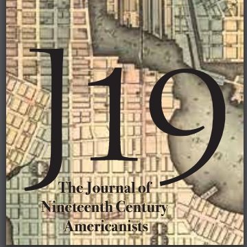The Journal of Nineteenth-Century Americanists @C19Americanists @JHUP Edited by Sarah Chinn (Hunter College) & Brigitte Fielder (Univ. of Wisconsin-Madison)