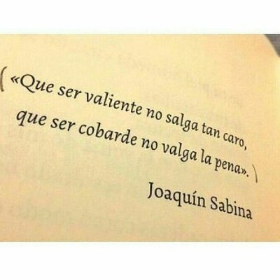 Que ser valiente no salga tan caro, que ser cobarde no valga la pena