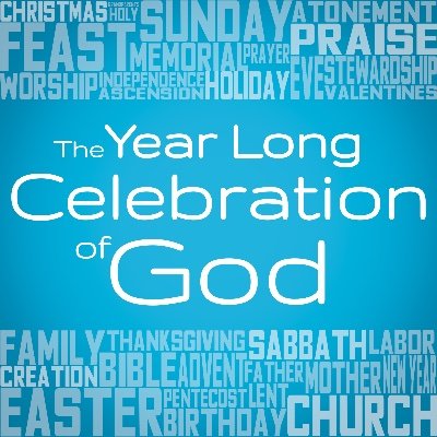 The Year Long Celebration of God exists to help you worship God better this year than you did last year.