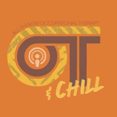 OT & Chill - Talking All Things Occupational Therapy...Email: OTandChill@gmail.com