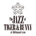 The JAZZ of TIGER & BUNNY at Billboard Live (@jazzoftb) Twitter profile photo The JAZZ of TIGER & BUNNY at Billboard Live (@jazzoftb) Twitter profile photo