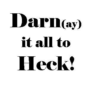 @DarnitalltoHeck