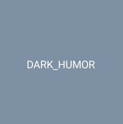 The one place that actually understands dark humor and doesn't just spew out random nonsense 💯💯💯