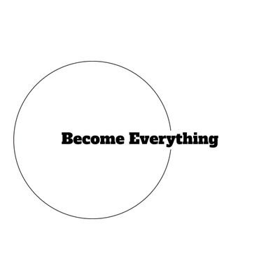 When you become Nothing you become Everything.