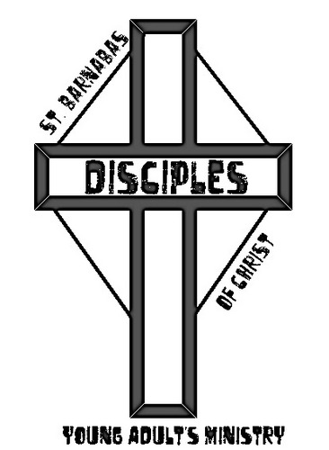 St. Barnabas DISCIPLES of Christ: Young Adults who are Daring to Imitate the Saints through Catechesis, Inspired Prayer to the Lord, Encouragement, and Service!