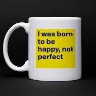 I was born to be happy, not perfect