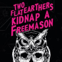 Two Flat Earthers Kidnap a Freemason (@twoflatearthers) 's Twitter Profile
