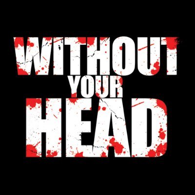 Without Your Head Horror Podcast - talking horror and encouraging madness !!!